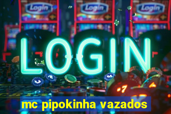 mc pipokinha vazados